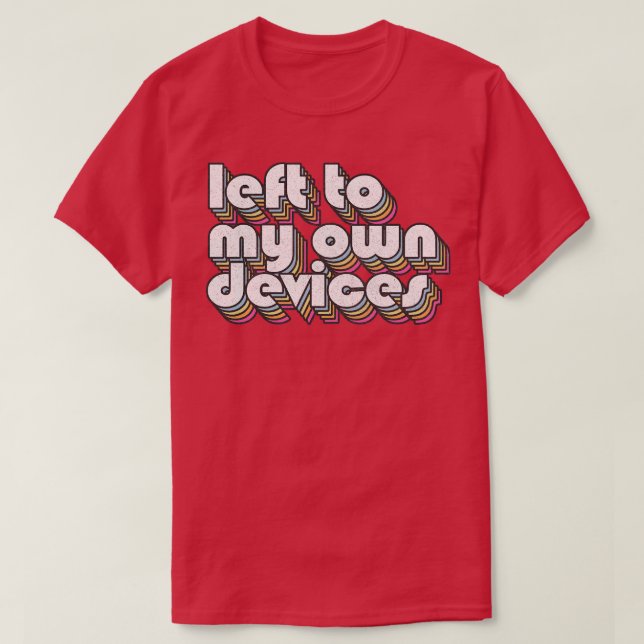 Camiseta Esquerda para meus próprios dispositivos Design do (Frente do Design)
