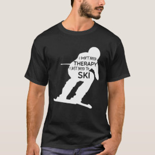 Camiseta Esqui Divertido Eu Só Preciso Esquiar Esquiadores