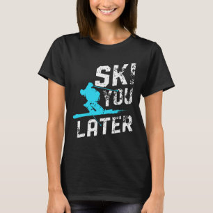 Camiseta Esquiar Mais Tarde Esquiar Snowboard Divertido Ski