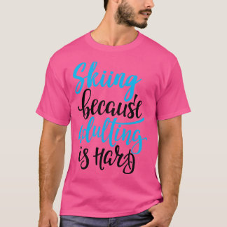 Camiseta Esquiar Porque A Adulção É O Duro 3