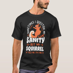 Camiseta Esquilo Acorn Às Vezes Eu Questiono Minha Sanidade