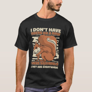 Camiseta Esquilo, não tenho patos ou uma fila tenho esquilo