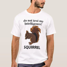 Camiseta Esquilo Não Teste Meu Esquilo De Inteligência