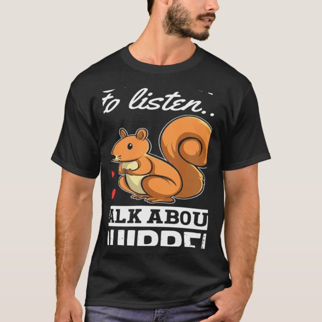 Camiseta Esquilo Se Você Quiser Que Eu Ouça Fale Sobre Esqu (Frente)