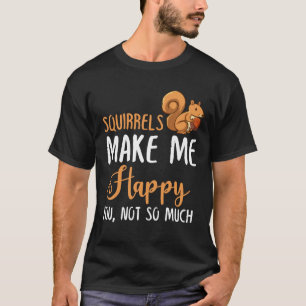 Camiseta Esquilos Me Fazem Feliz, Não Tanto