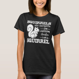 Camiseta Esquilos são incríveis, sou incrível, portanto sou