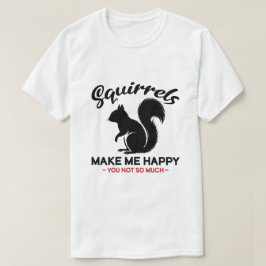 Camiseta Esquilos Sarcásticos Me Fazem Feliz Você Não Tanto