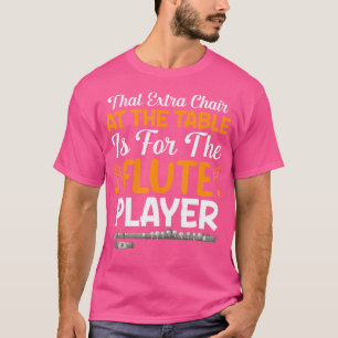 Camiseta Essa Cadeira Extra Na Mesa É Para A Flauta Pla