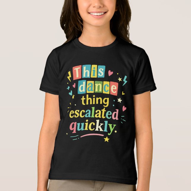 Camiseta Essa coisa de dança escalou rapidamente (Frente)
