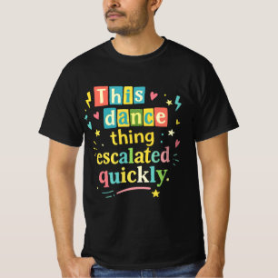 Camiseta Essa coisa de dança escalou rapidamente