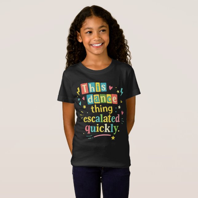 Camiseta Essa coisa de dança escalou rapidamente (Frente Completa)