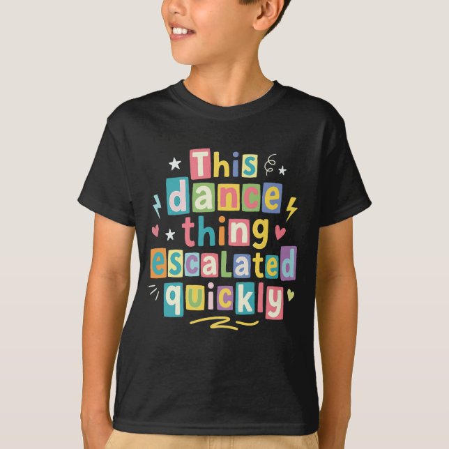 Camiseta Essa coisa de dança escalou rapidamente (Frente)