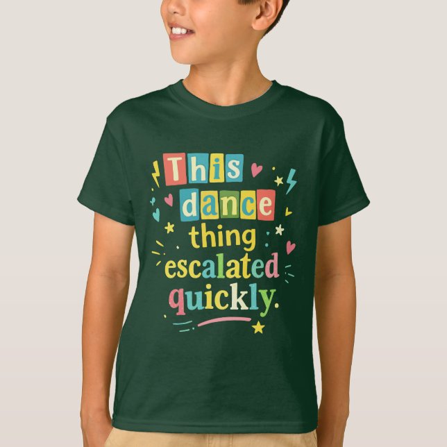 Camiseta Essa coisa de dança escalou rapidamente (Frente)