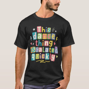 Camiseta Essa coisa de dança escalou rapidamente