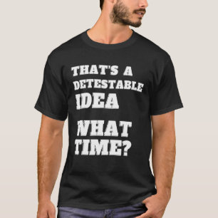 Camiseta Essa é uma ideia desprezível que horas sarcasmo