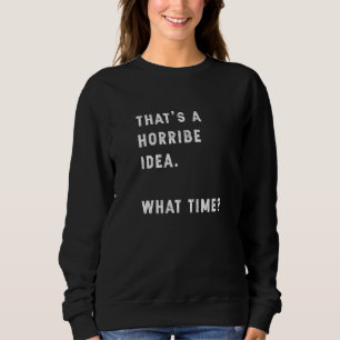 Camiseta Essa É Uma Ideia Horrível Que Hora Adulta Hu Sarcá