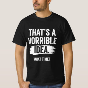 Camiseta Essa é uma Ideia Horrível Que Hora Engraçado Sarcá