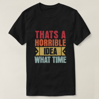 Camiseta Essa é uma ideia horrível - Que horas - Engraçado