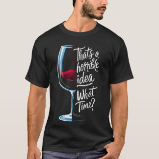 Camiseta Essa é uma ideia horrível que horas o vinho engraç