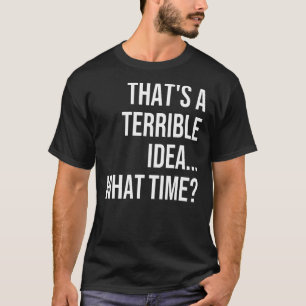 Camiseta Essa é uma ideia horrível que o tempo diz Sarcásti