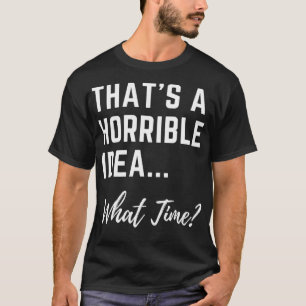 Camiseta Essa É Uma Ideia Horrível Que Tempo Legal As Mulhe