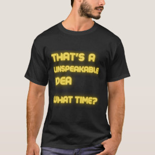 Camiseta Essa É Uma Ideia Indescritível Que Hora De Sarcasm