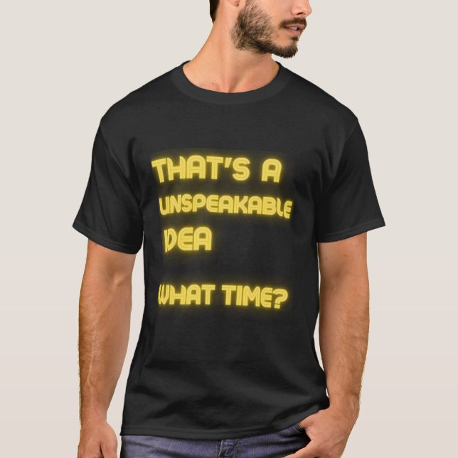 Camiseta Essa É Uma Ideia Indescritível Que Hora De Sarcasm (Frente)