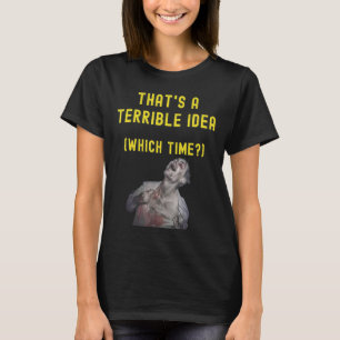 Camiseta Essa é uma ideia terrível, que é o momento da vida