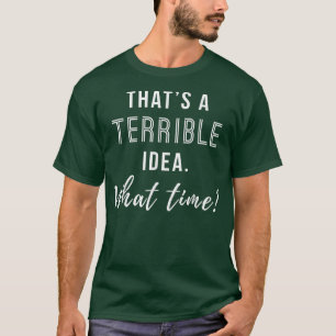 Camiseta Essa é uma terrível ideia de que tempo é engraçado