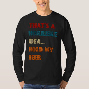 Camiseta Essa Ideia Horrível Segura Minha Beer Engraçada Be