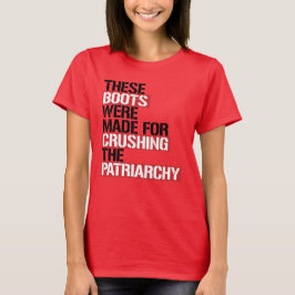 CAMISETA ESSAS BOTAS FORAM FEITAS PARA ESMAGAR A PATRIARQUI