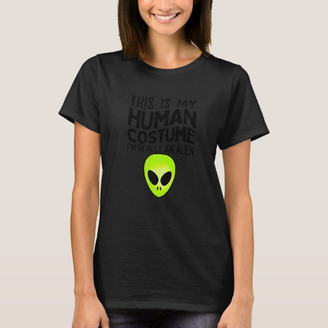 Camiseta Esse É Meu Disfarce Humano Eu Sou Realmente Um Ali (Frente)