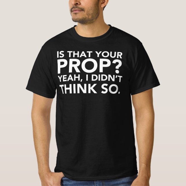 Camiseta Esse É O Seu Prop? Sim, não acho que sim. (Frente)