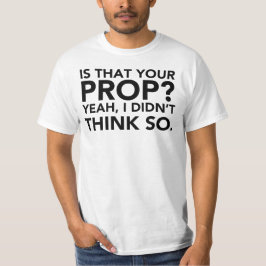 Camiseta Esse É O Seu Prop? Sim, não acho que sim.