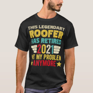 Camiseta Esse lendário ROOFER se aposentou, não é proble