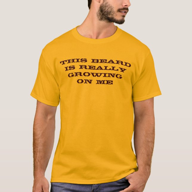 Camiseta Esta barba está crescendo realmente em mim o (Frente)
