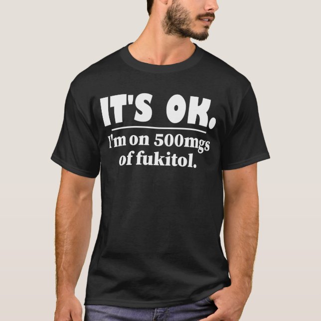 Camiseta Está bem, estou a 500 mg de Fukitol (Frente)