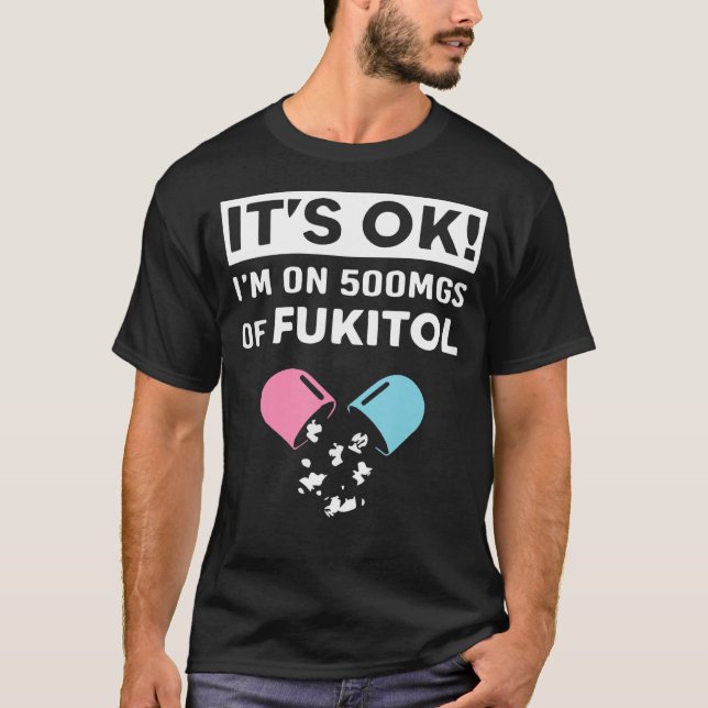 Camiseta Está bem, estou a 500 mg de Fukitol Roupa Engraçad (Frente)