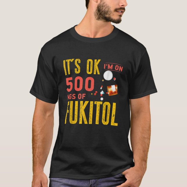Camiseta Está bem Estou a tomar 500 mg de Fukitol (Frente)