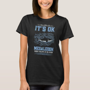Camiseta Está bem, os tubarões Megalodon não acreditam em v