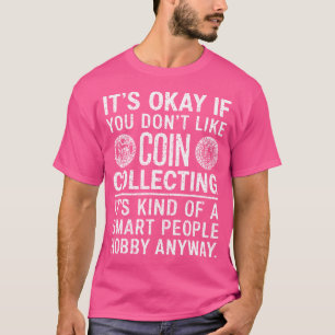 Camiseta Está Bem Se Você Não Gosta Da Coleção De Moedas Mo