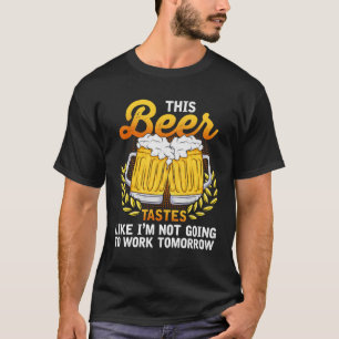 Camiseta Esta Cerveja Tem Gosto Como Se Eu Não Ia Trabalhar