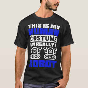 Camiseta Esta é a minha fantasia humana. Sou mesmo um robô