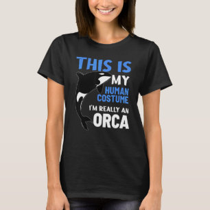 Camiseta Esta é a minha fantasia humana. Sou mesmo uma Orca