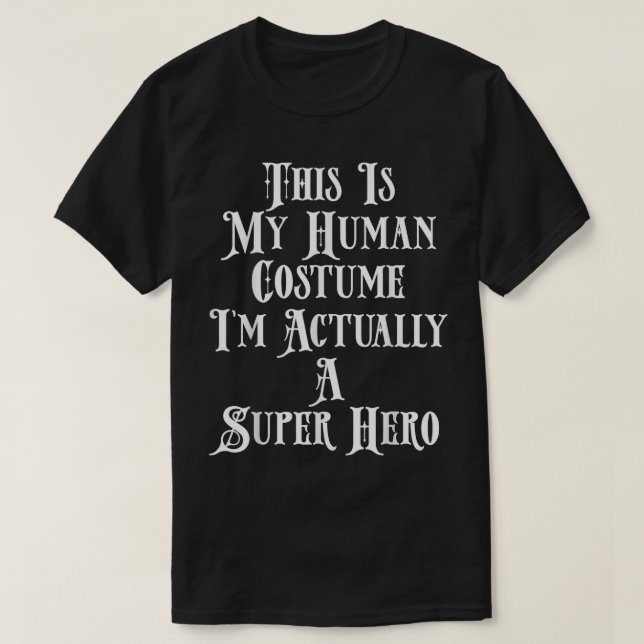 Camiseta Esta é a minha fantasia humana. Sou um super herói (Frente do Design)