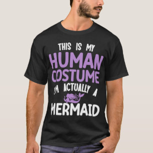 Camiseta Esta é a minha fantasia humana. Sou uma sereia.