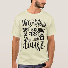 Camiseta Esta Mãe Acabou De Comprar A Sua Primeira Casa Leg