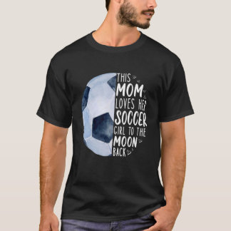 Camiseta Esta Mãe Ama A Garota De Futebol Para A Lua De Vol