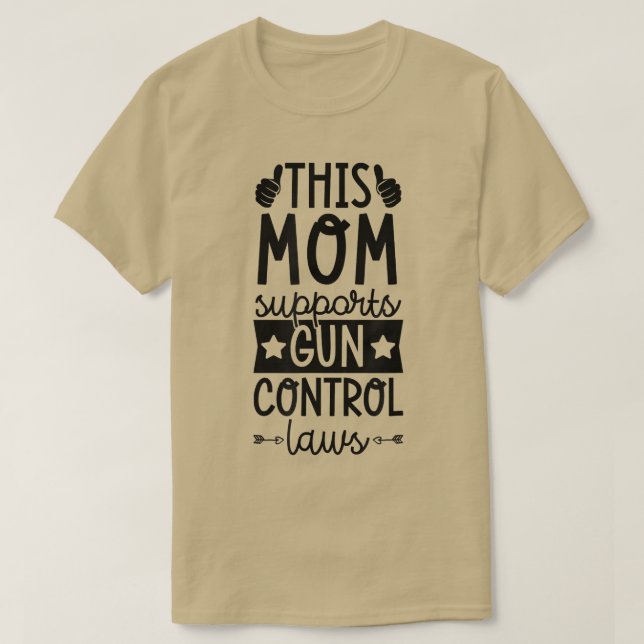Camiseta Esta Mãe Apoia As Leis De Controlo De Arma Pro Con (Frente do Design)