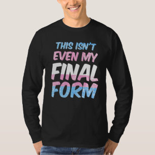 Camiseta Esta não é nem a minha forma final de orgulho Tran
